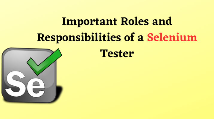 Important Roles And Responsibilities Of A Selenium Tester